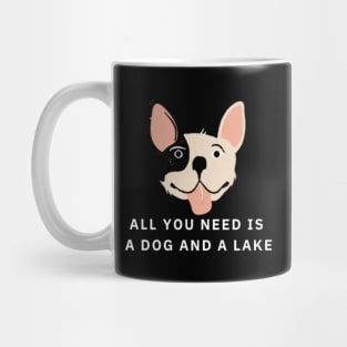 All You Need Is A Dog And A Lake Mug